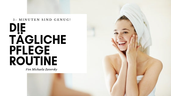 Tägliche Pflegeroutine - 5 Minuten sind genug!